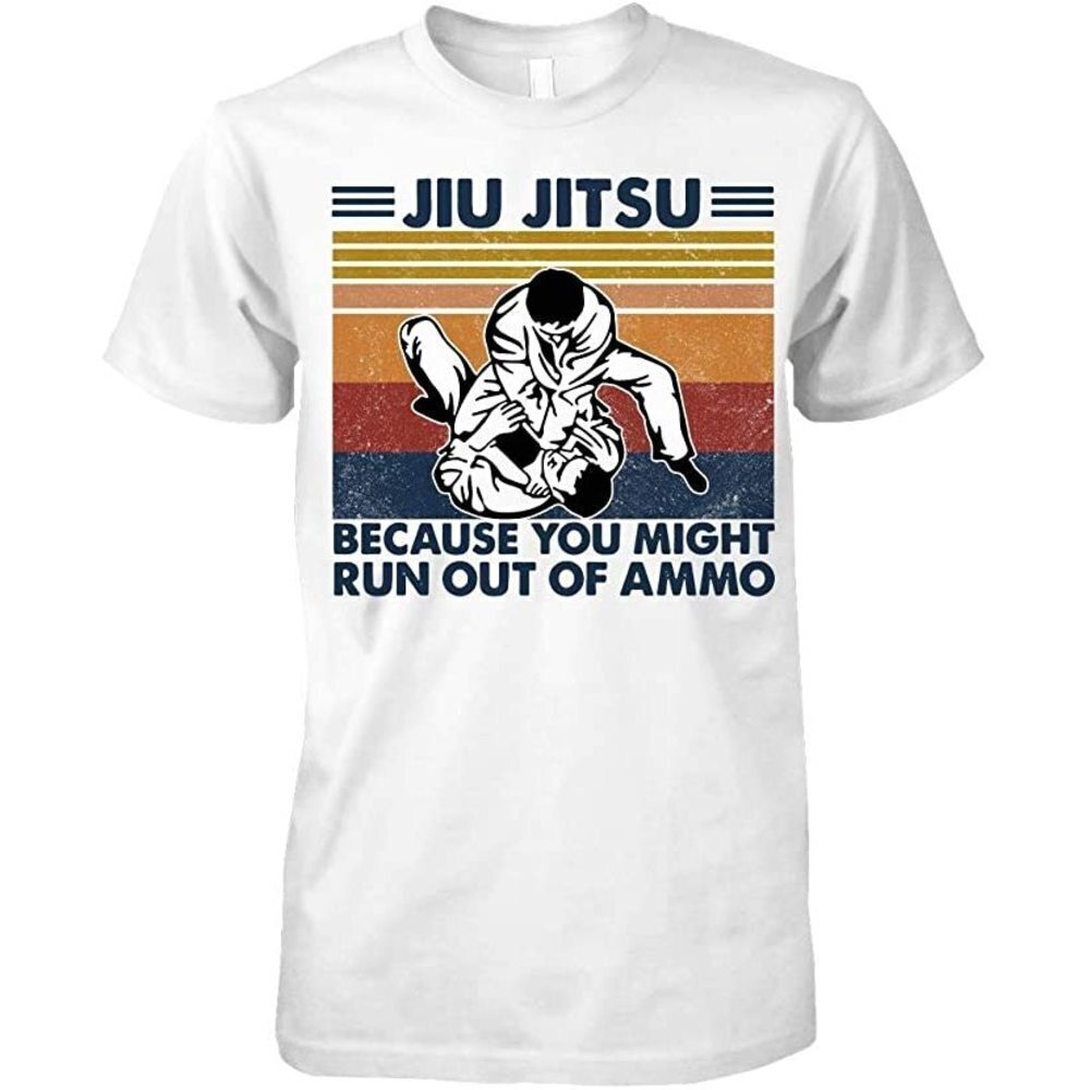 Jiu Jitsu Because You Might Run Out Of Ammo Shirt